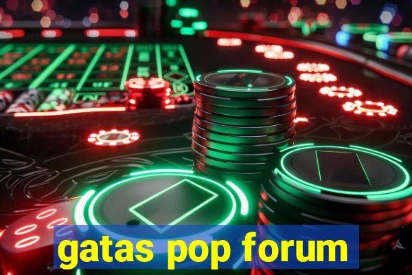 gatas pop forum